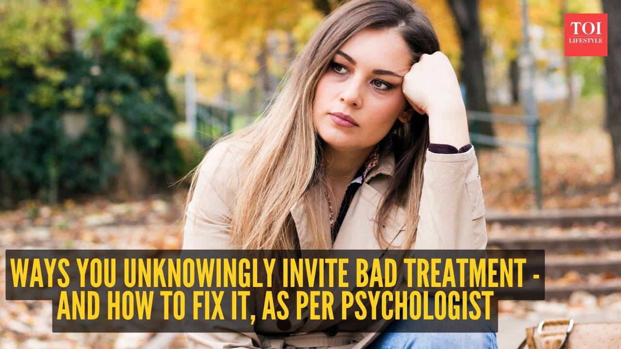 6 ways you unknowingly invite bad treatment - And how to fix it, as per psychologist