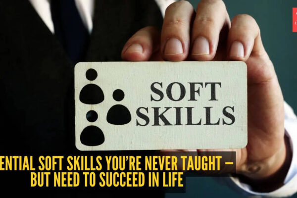 10 essential soft skills you’re never taught — But need to succeed in life