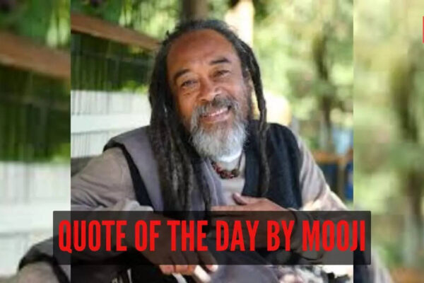 Quote of the day by Mooji: “Throw everything away, forget about it all! You are learning too much, remembering too much, trying too hard . . . relax a little bit, give life a…”