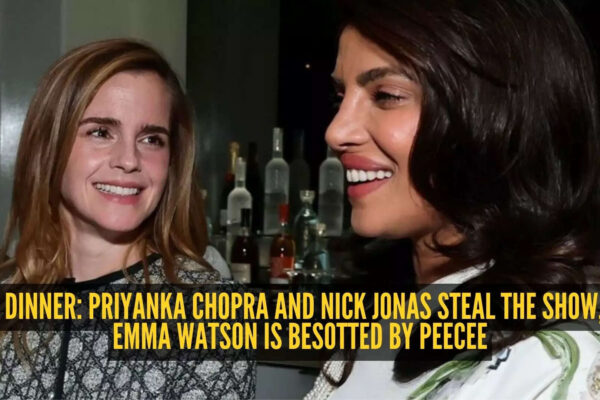 Find someone who looks at you the way Emma Watson looks at Priyanka Chopra: A Dior dinner recap