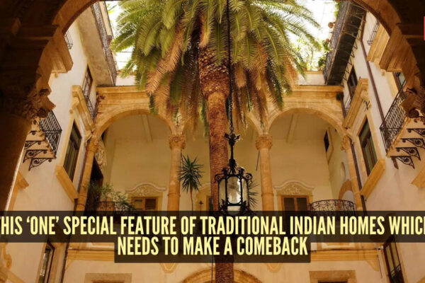 This ‘one’ special feature of traditional Indian homes is missing now and why it needs to make a comeback
