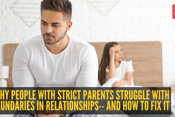 5 reasons why people with strict parents struggle with boundaries in relationships-- And how to fix it