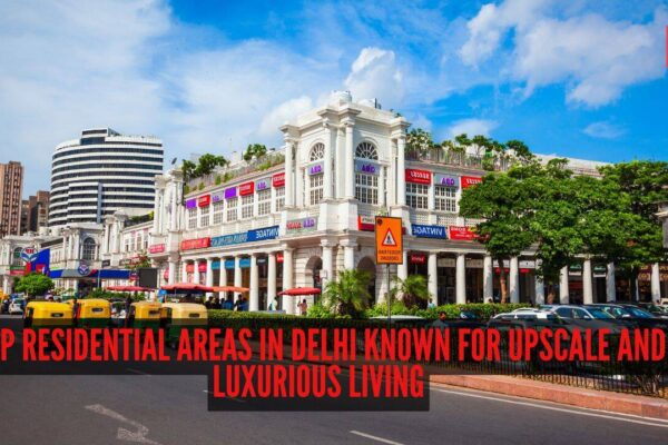 Top 8 residential areas in Delhi known for upscale and luxurious living