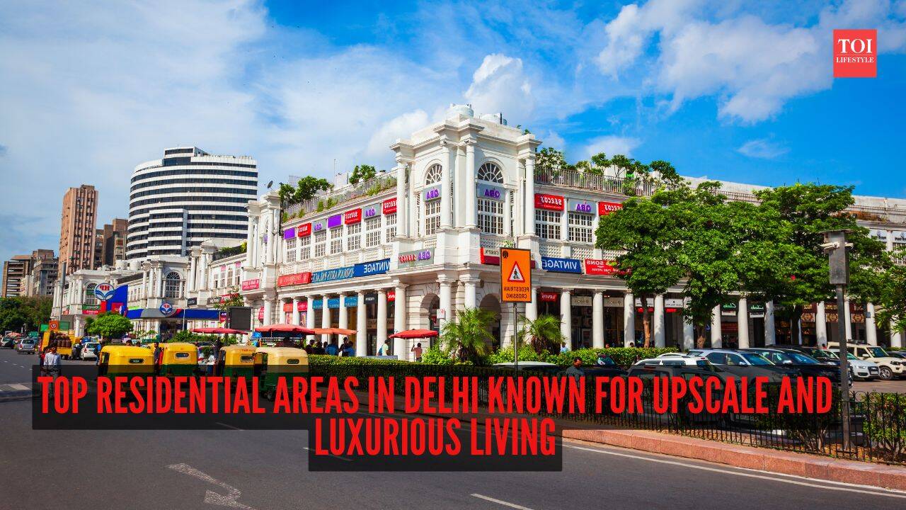 Top 8 residential areas in Delhi known for upscale and luxurious living