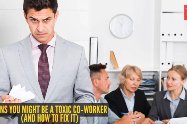 5 signs you might be a toxic co‑worker