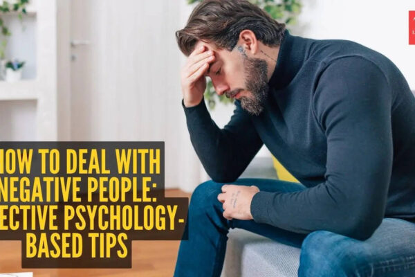 How to deal with negative people: 5 effective psychology-based tips