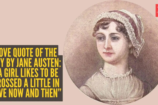 Love quote of the day by Jane Austen: “A girl likes to be crossed a little in love now and then”