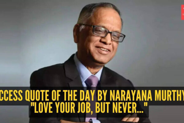 Success quote of the day by Narayana Murthy: "Love your job, but never..."