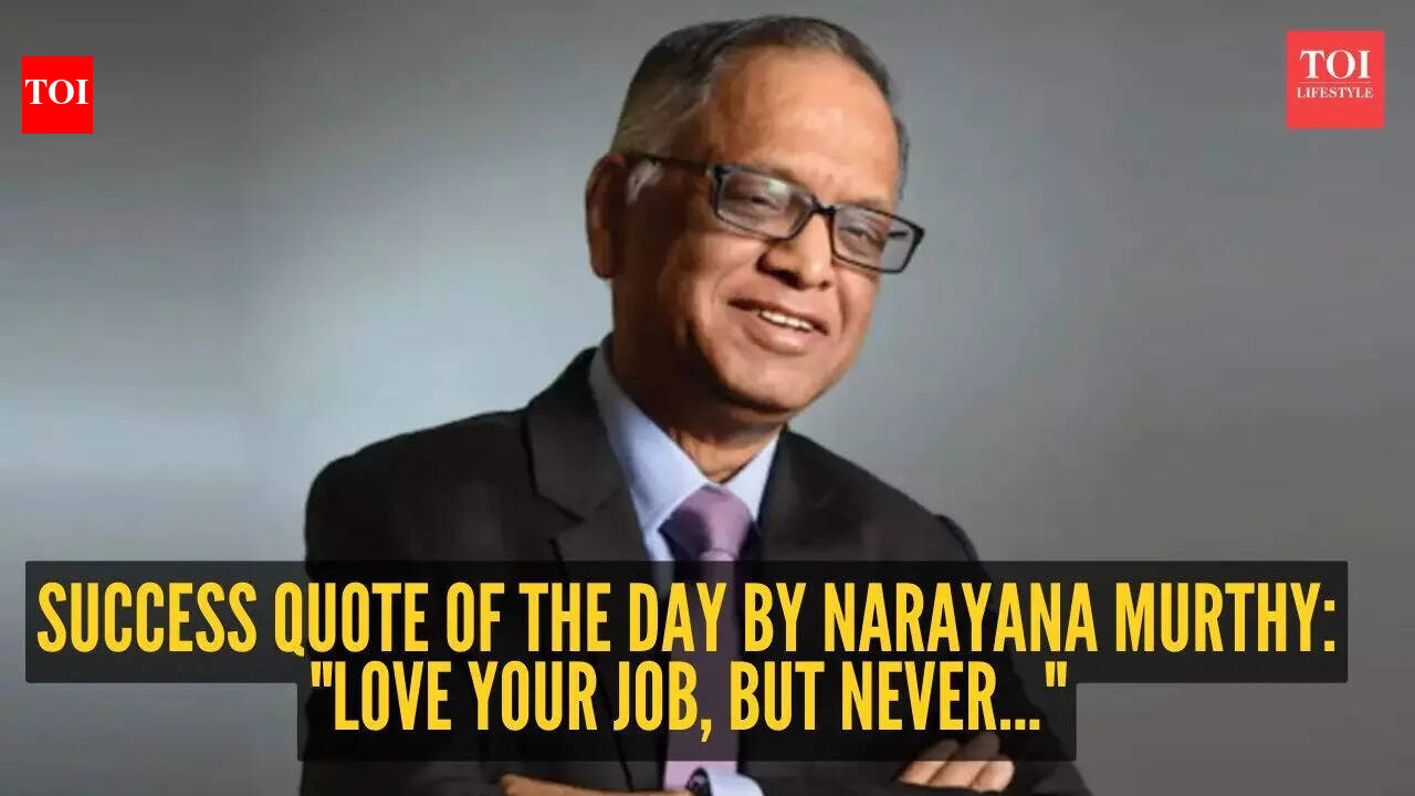 Success quote of the day by Narayana Murthy: "Love your job, but never..."