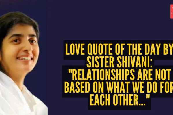 Sister Shivani Quote: Love quote of the day by Sister Shivani: "Relationships are not based on what we do for each other..."