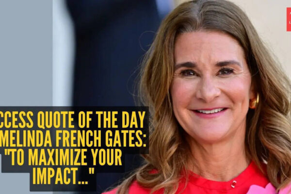Success quote of the day by Melinda French Gates: "To maximize your impact..."
