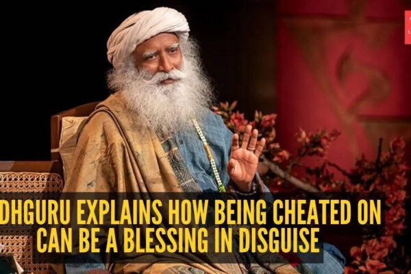 Sadhguru explains how being cheated on can be a blessing in disguise