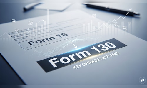 Your Form 16 to be called Form 130 from FY27: Key changes explained