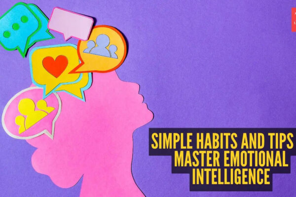 10 simple habits and tips to master emotional intelligence