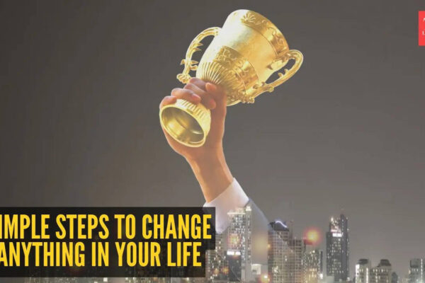 5 simple steps to change anything in your life (That actually work)