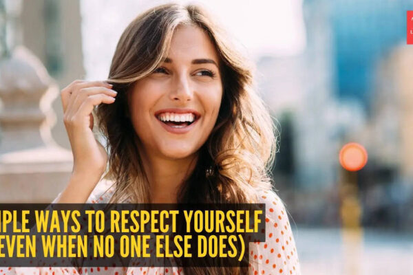 10 simple ways to respect yourself (Even when no one else does)