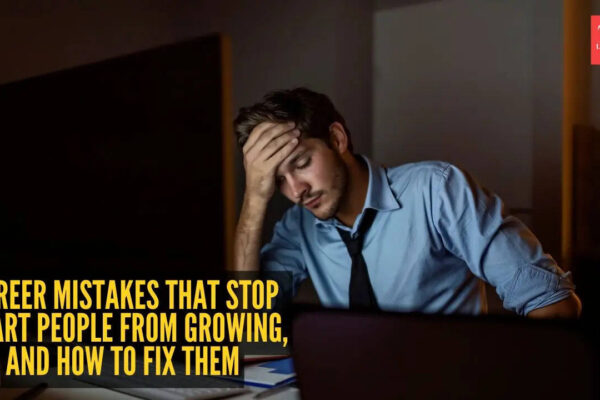 7 career mistakes that stop smart people from growing, and how to fix them