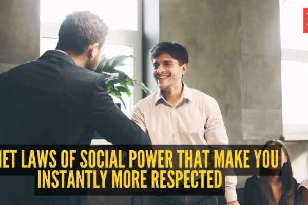 5 quiet laws of social power that make you instantly more respected