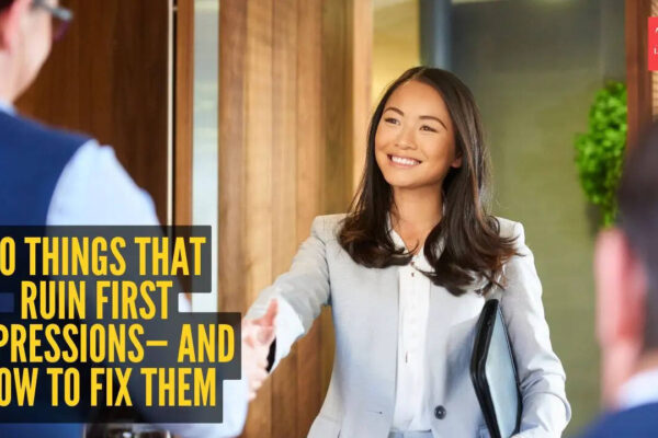 10 things that ruin first impressions— And how to fix them