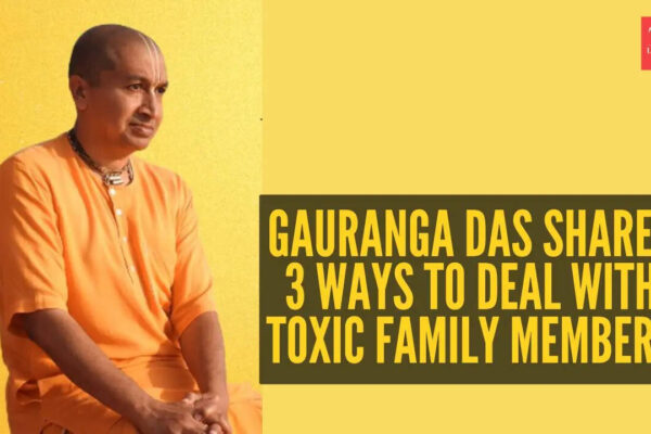 Gauranga Das shares 3 ways to deal with toxic family members