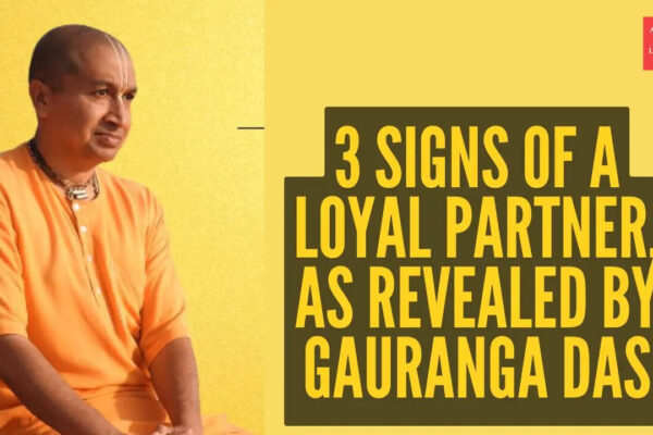 3 signs of a loyal partner, as revealed by Gauranga Das
