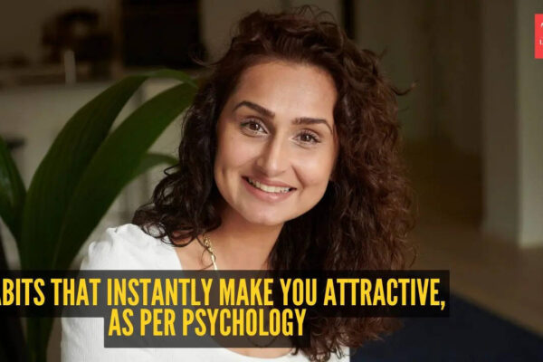 10 habits that instantly make you attractive, as per psychology