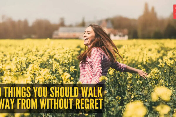10 things you should walk away from— No regrets, no looking back