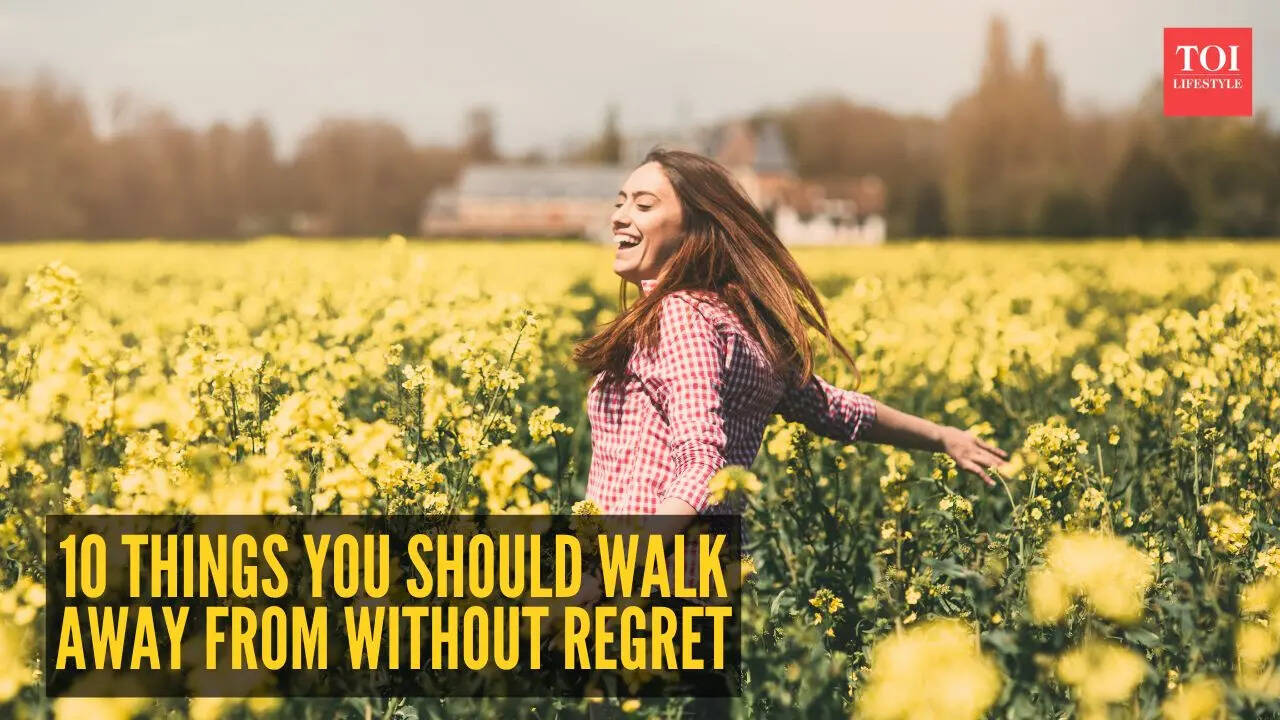 10 things you should walk away from— No regrets, no looking back