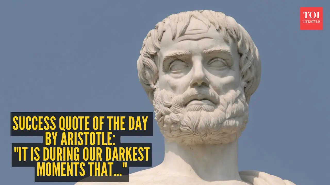 Success quote of the day by Aristotle: "It is during our darkest moments that..."
