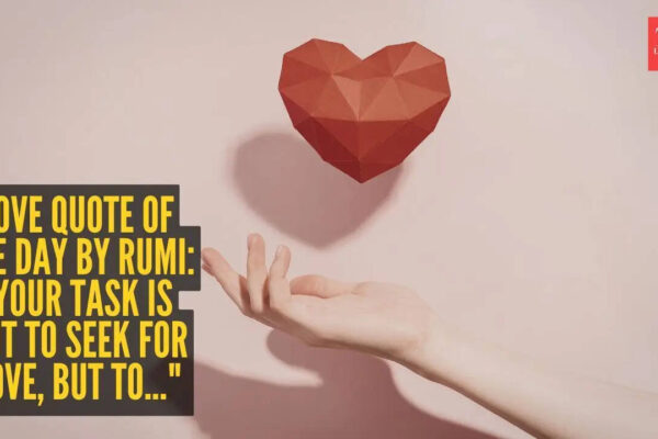 Rumi Quote: Love quote of the day by Rumi: "Your task is not to seek for love, but to..."