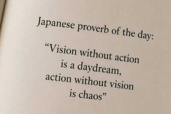 Japanese proverb of the day: “Vision without action is a daydream, action without vision is chaos” — understanding balance, direction, and meaningful progress |