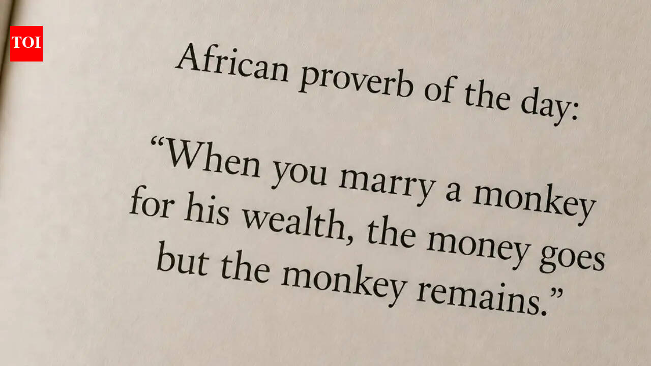 “When you marry a monkey for his wealth, the money goes but the monkey remains.”
