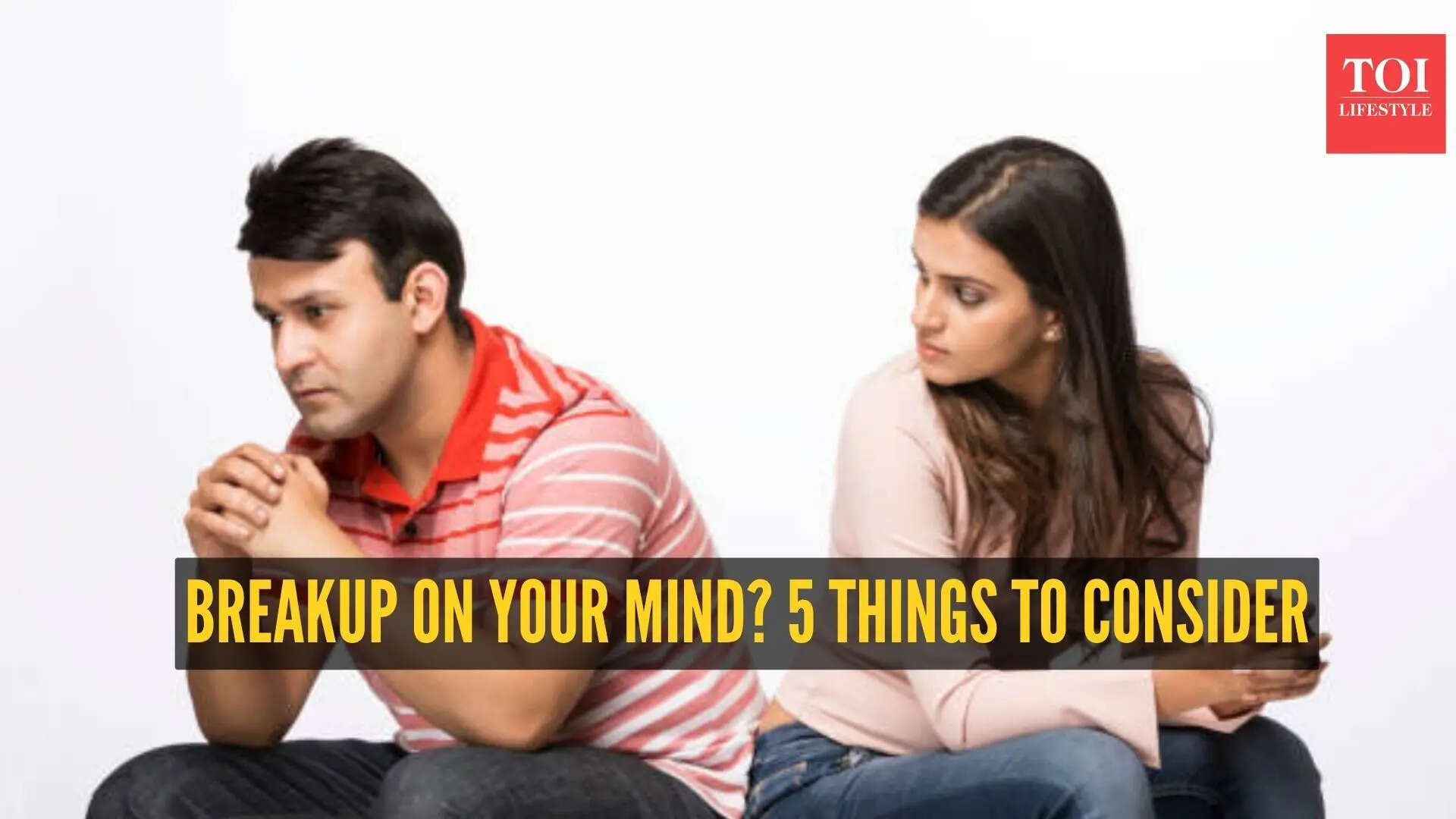 5 things to think about before breaking up