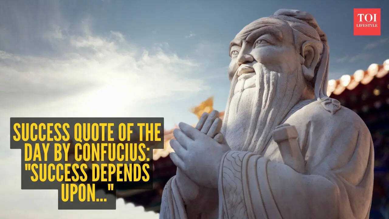 Success quote of the day by Confucius: "Success depends upon..."