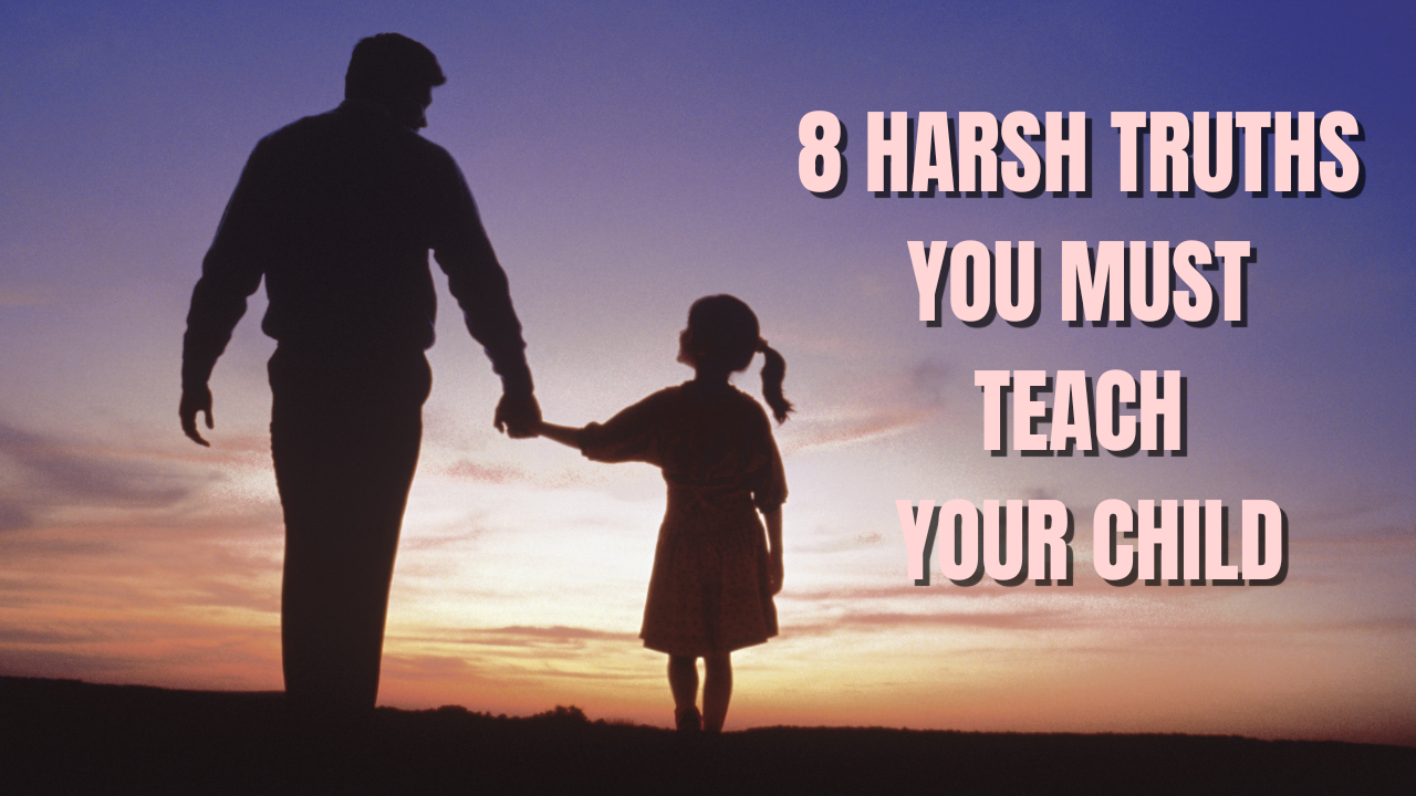 8 harsh real-world truths every parent must teach their child before it’s too late