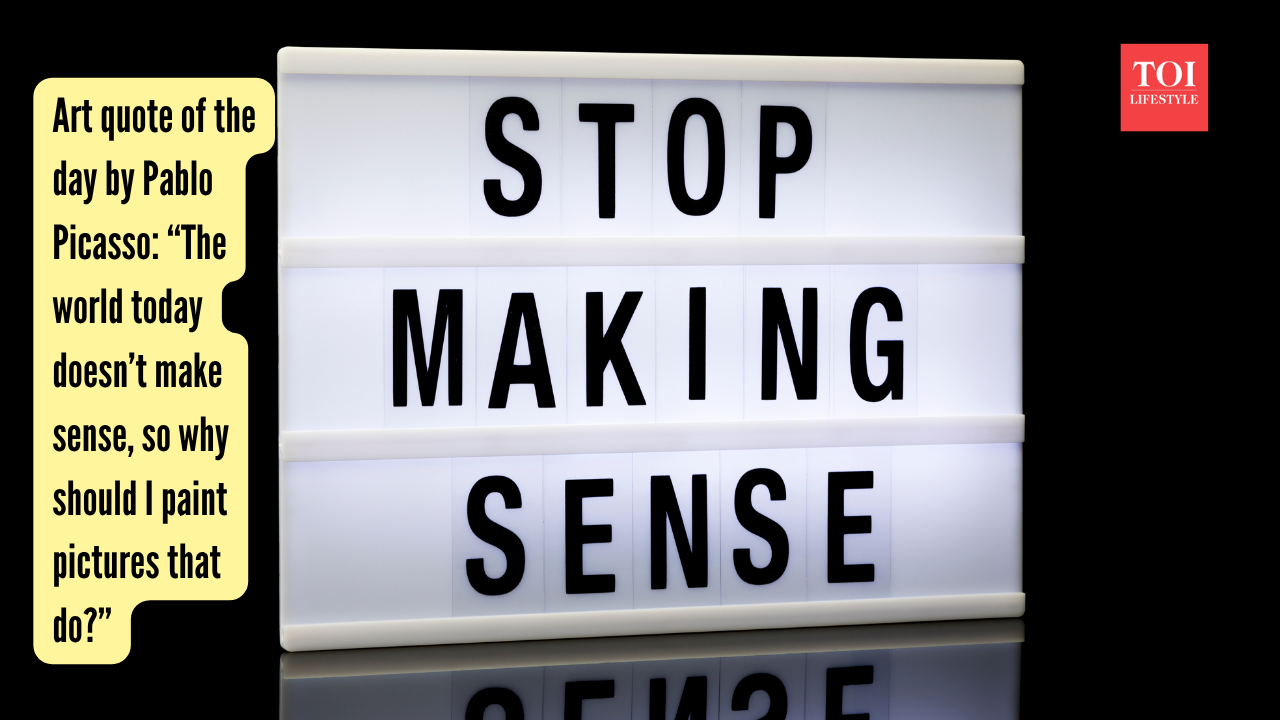 “The world today doesn’t make sense, so why should I paint pictures that do?”