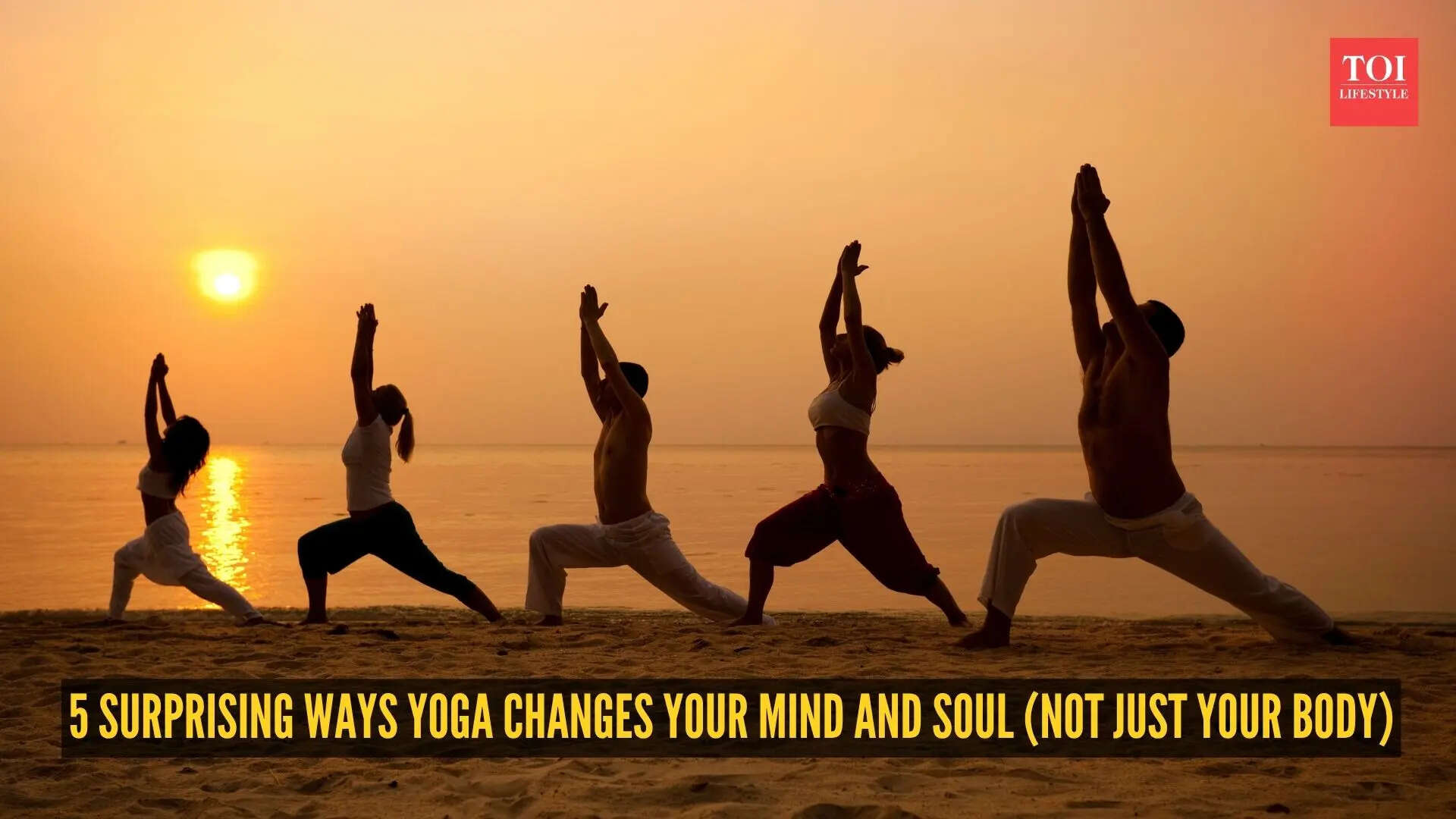 5 surprising ways yoga changes your mind and soul (not just your body)
