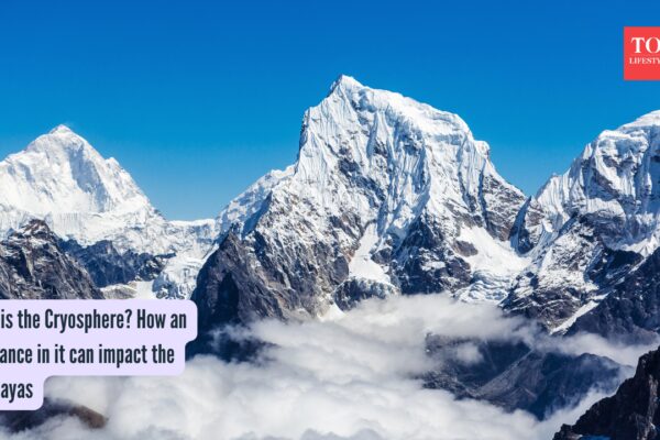 What is the Cryosphere? How an imbalance in it can impact the Himalayas |