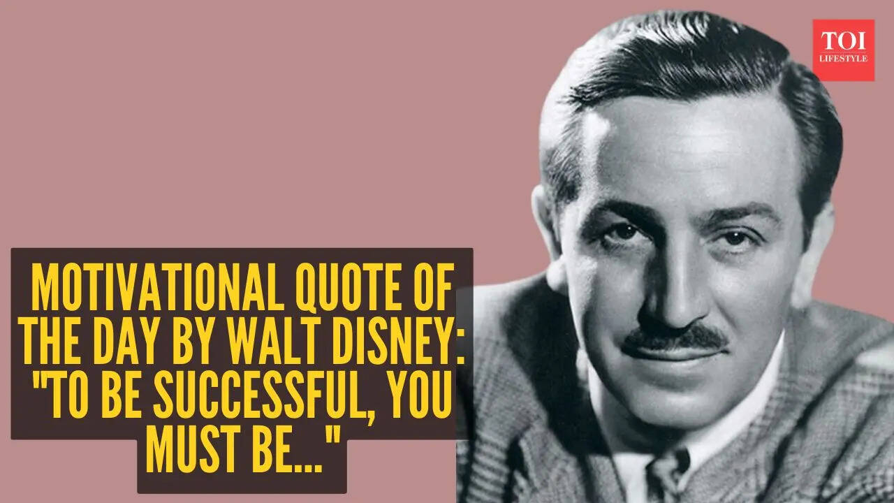 Motivational quote of the day by Walt Disney: "To be successful, you must be..."