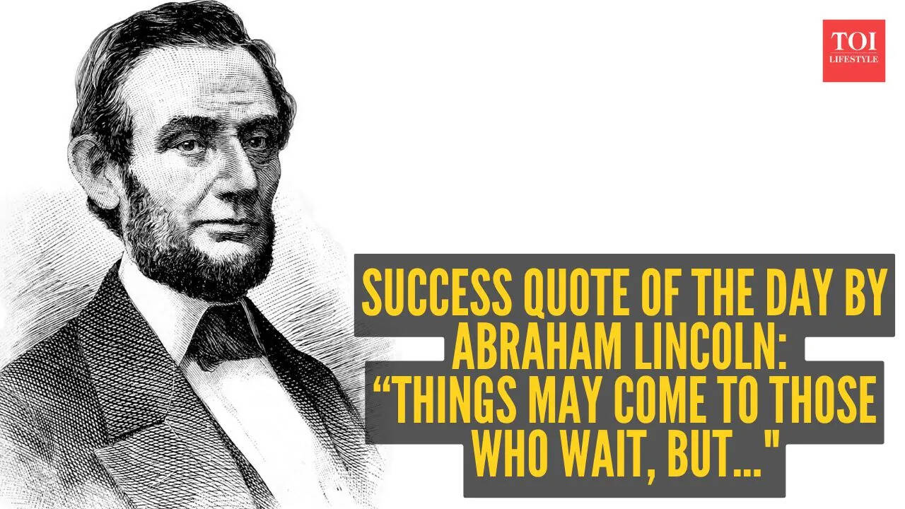 Success quote of the day by Abraham Lincoln: “Things may come to those who wait, but..."