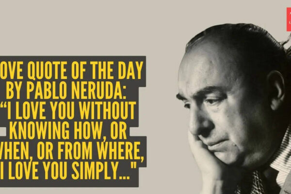 Love quote of the day by Pablo Neruda: “I love you without knowing how, or when, or from where, I love you simply..."