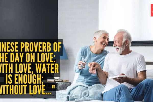Chinese proverb of the day on love: "With love, water is enough; without love..." |