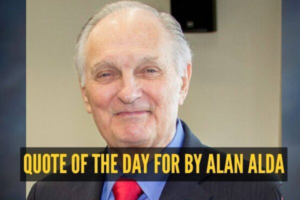 Alan Alda Quote: Quote of the day for children Alan Alda: “Your assumptions are your windows on the world. Scrub them off every once in a while, or the light...”