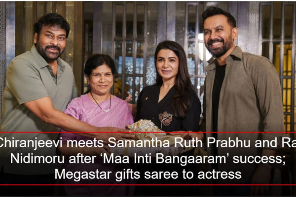 Chiranjeevi meets Samantha Ruth Prabhu and Raj Nidimoru after ‘Maa Inti Bangaaram’ success; Megastar gifts saree to actress | Telugu Movie News