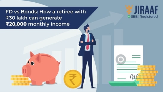 FD vs Bonds: How a retiree with ₹30 lakh can generate Rs. 20,000 monthly income