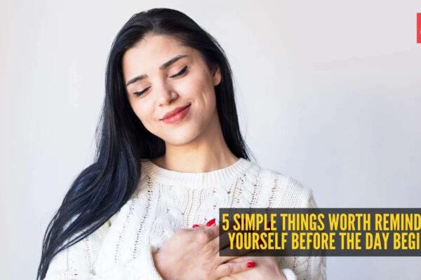 5 simple things worth reminding yourself before the day begins