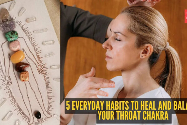 5 everyday habits to heal and balance your throat chakra