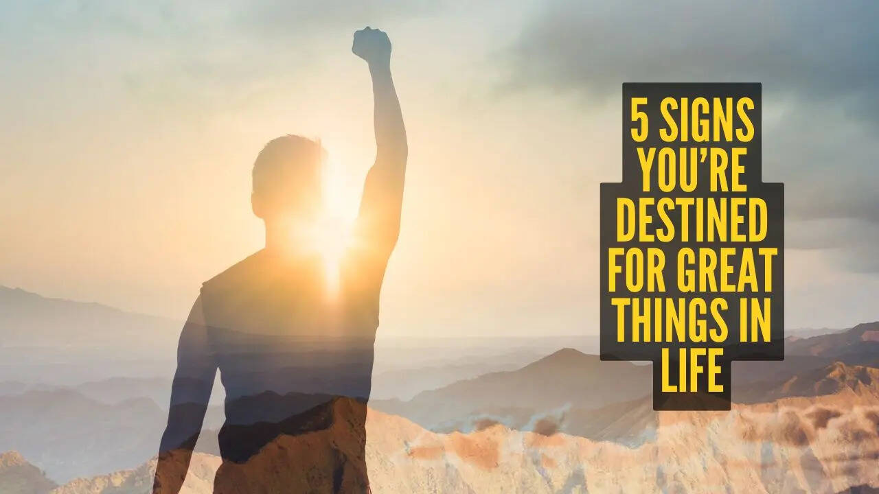 5 signs you’re destined for great things in life
