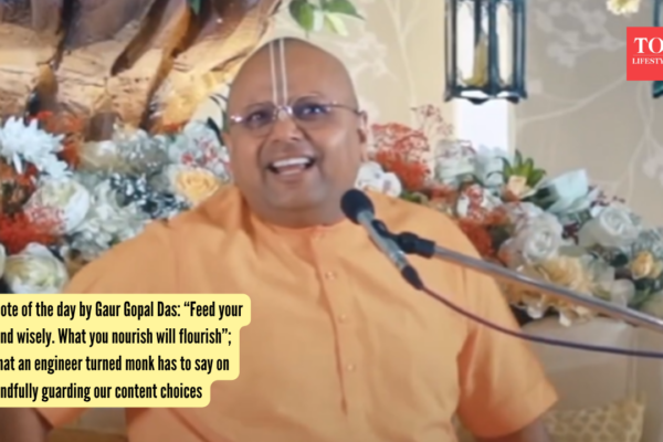 Quote of the day by Gaur Gopal Das: “Feed your mind wisely. What you nourish will flourish”; What an engineer turned monk has to say on mindfully guarding our content choices