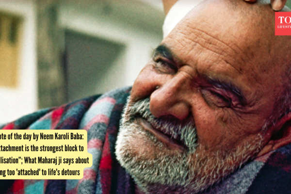 Neem Karoli Baba: Quote of the day by Neem Karoli Baba: “Attachment is the strongest block to realisation”; What Maharaj ji says about being too 'attached' to life's detours